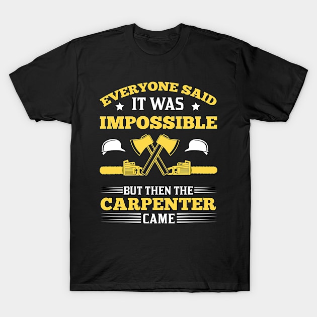 carpenter impossible will be done T-Shirt by HBfunshirts